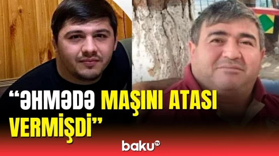 Atasının verdiyi maşınla taksi kimi çalışan Əhməd dəhşətli qətl törətdi