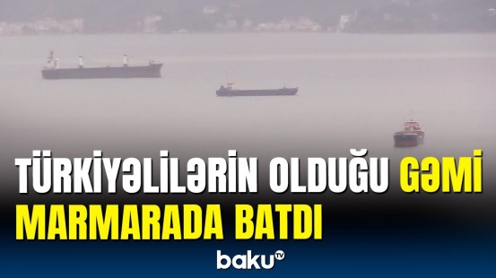 Türkiyədən üzücü xəbər | Gəmi batdı, 3 metrlik dalğalar çətinlik törətdi