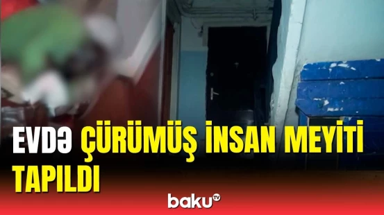 Gəldim ki, qonşular iyə yığışıb | Mingəçevirdə meyiti tapılan kişinin kimliyi bilindi