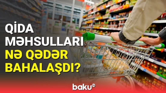 Qida məhsulları bahalaşdı | Rəsmi rəqəmlər realdır?