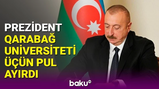 Prezidentdən Qarabağ Universiteti ilə bağlı sərəncam