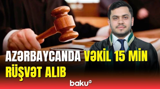 Yüksək məbləğdə rüşvət aldığı deyilən vəkillə bağlı açıqlama | Baş Prokurorluq