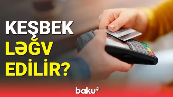 Sakinlər və banklar keşbeklərə görə qarşı-qarşıya