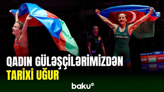 Qadın güləşçilərimiz Avropa çempionatında tarixi uğura imza atıb