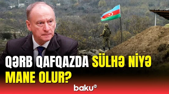 Vəziyyəti gərginləşdirən Qərbdir | Patruşevdən açıqlama