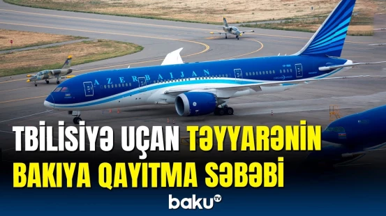 Bakıdan Tbilisiyə uçan təyyarə Bakıya qayıtdı | AZAL-dan açıqlama