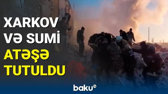 Rusiya Ukraynanın Xarkov və Sumi vilayətlərinə zərbələr endirdi