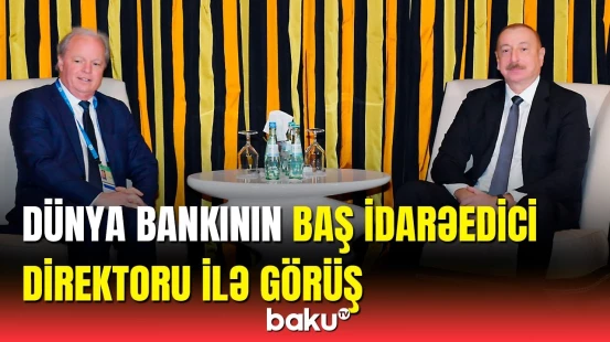 İlham Əliyev ilə Dünya Bankının baş idarəedici direktorunun görüşü olub