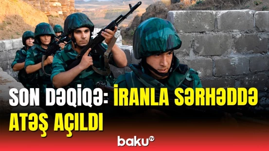 İranla sərhəddə əməliyyat keçirildi | DSX-dən təcili məlumat
