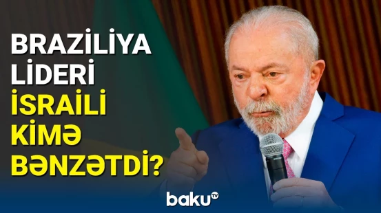 Braziliya prezidenti İsrailin Qəzzada apardığı siyasəti soyqırımı adlandırdı