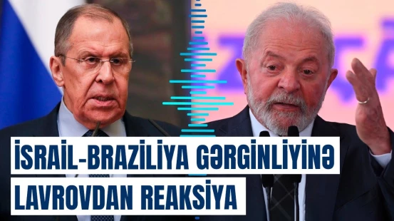 İsrail Braziliya Prezidentini "arzuolunmaz şəxs" elan etdi