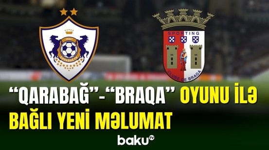 "Qarabağ" - "Braqa" oyunu haqqında yeni məlumat