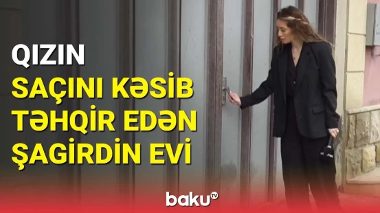 Baku TV əməkdaşı 156 nömrəli məktəbin şagirdinin yaşadığı yerdə