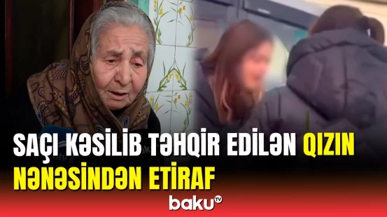 Qeyri-etik videosu yayılan məktəblinin nənəsi daha nələri danışdı?