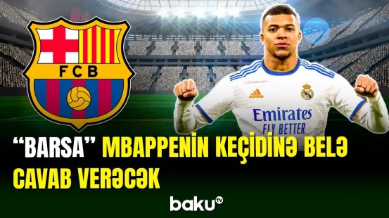 "Barselona" Mbappenin transferinə belə cavab hazırlayır
