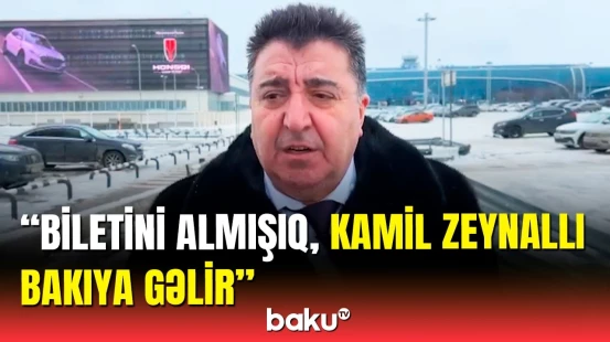 Vəkili Kamil Zeynallının Bakıya gələcəyi vaxtı açıqladı