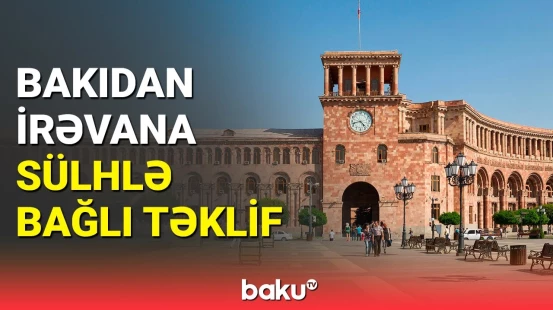 İrəvan sülh müqaviləsi ilə bağlı növbəti təkliflər paketi alıb | Qriqoryandan açıqlama