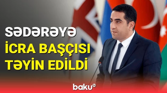 Sədərək rayonuna təyin edilən icra başçısı kimdir?