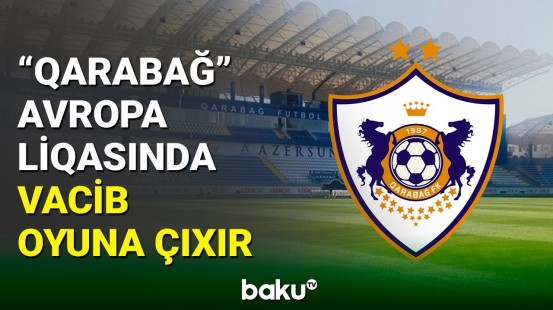 “Qarabağ” klubu Avropa Liqasında vacib matça çıxır