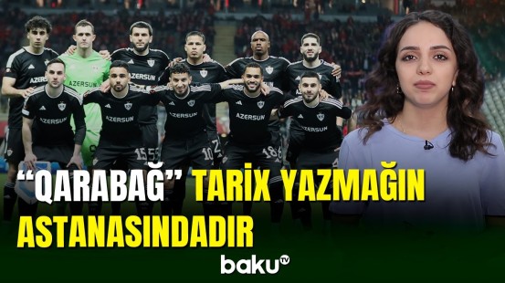 “Qarabağ” futbolumuz tarixində yeni nailiyyətin bir addımlığında