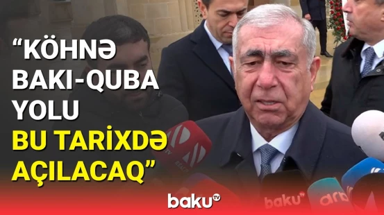Köhnə Bakı-Quba yolu nə vaxt açılır? | AAYDA sədri açıqladı