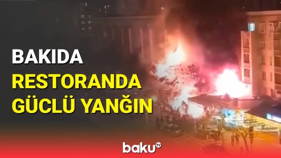 Bakıda restoranda dəhşətli yanğın | Avtomobillərin hərəkəti dayandı