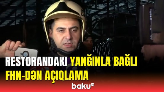 FHN-dən yanğınla bağlı son dəqiqə açıqlaması