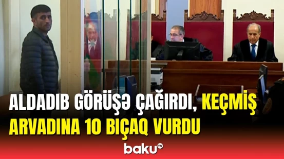 Onunla barışmaq istəməyən keçmiş arvadını qətlə yetirdi | Məhkəmə qərarı
