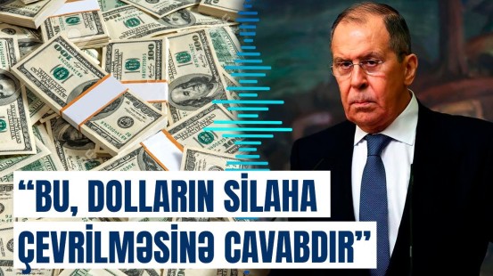 Lavrov Rusiyanın dollara qarşı mübarizəsindən danışdı