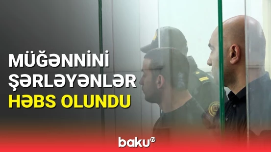 Müğənnini şantaj edən şəxslərin məhkəməsi keçirildi