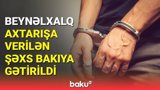 Almaniyada tutulan azərbaycanlı Bakıya gətirildi