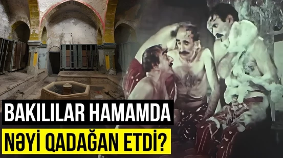 Qızların bahalı paltarda getdiyi Bakı hamamları | Qədim Bakı adətləri