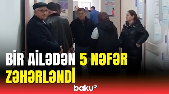 Zəhərlənən ailə üzvlərinin vəziyyəti bilindi | Şirvanda hadisə
