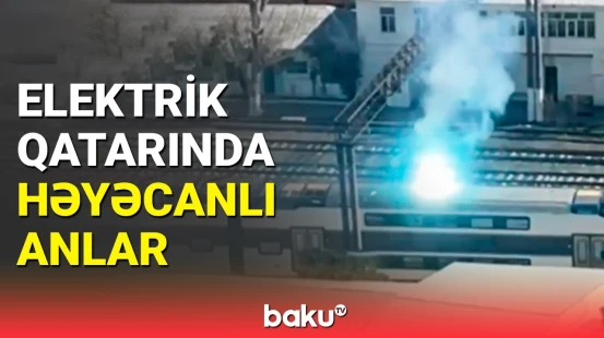 Bakı elektrik qatarı tüstüləndi | ADY-dən açıqlama
