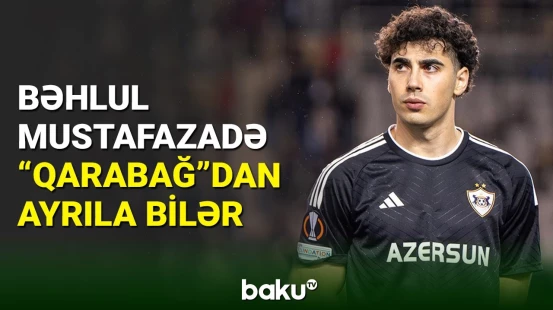 Bəhlul Mustafazadə "Qarabağ"la yollarını ayıra bilər