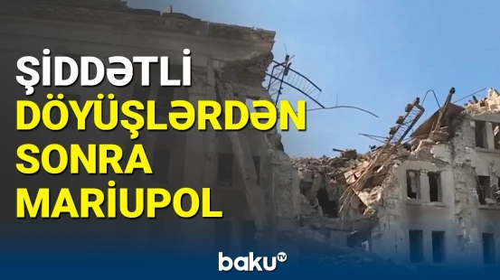 Ukraynanın Mariupol şəhərindən son görüntülər