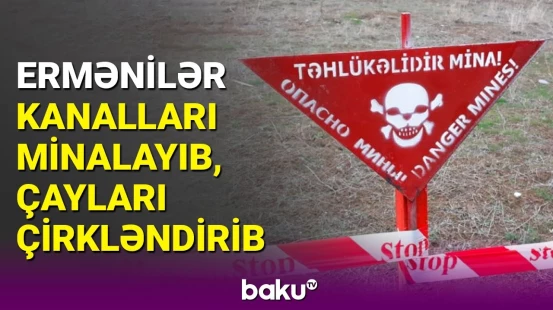 Qarabağda 300-dən çox su kəhrizi minalarla çirkləndirilib