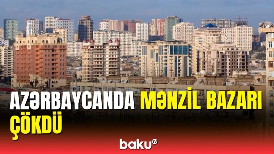 Mənzillərin qiyməti niyə ucuzlaşır?