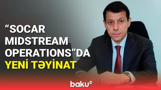 “SOCAR Midstream Operations” MMC-nin rəhbəri dəyişdi