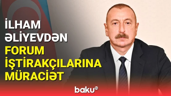 Prezident forum iştirakçılarına müraciət ünvanlayıb