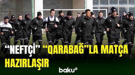 “Neftçi” “Qarabağ”la oyun üçün hazırlığı davam etdirir