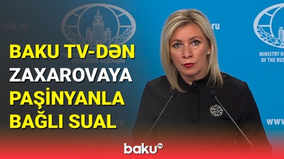 Mariya Zaxarova Baku TV-nin suallarını cavablandırdı