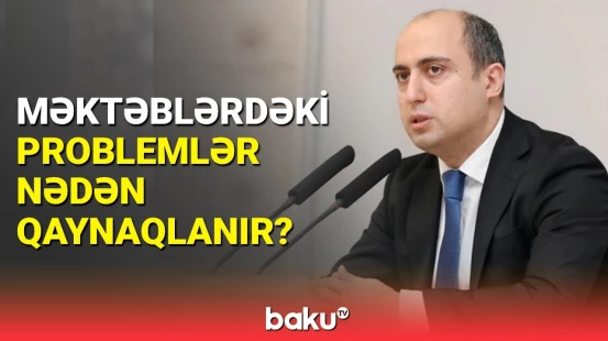 Nazir təhsil ocaqlarındakı neqativ halların səbəblərini açıqladı