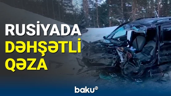 Rusiyada ağır qəzada 2 azərbaycanlı həlak oldu