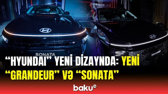 "Auto Azerbaijan" şirkəti "Grandeur" və "Sonata"nın yeni modellərini təqdim etdi
