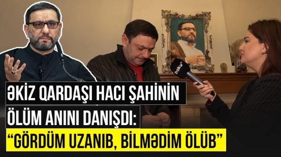 Hacı Şahinin vəfatından bir il keçdi - ARZUNUN VAXTI