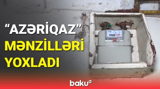 "Azəriqaz" mənzillərin qaz təchizatlarında nöqsanlar aşkarladı