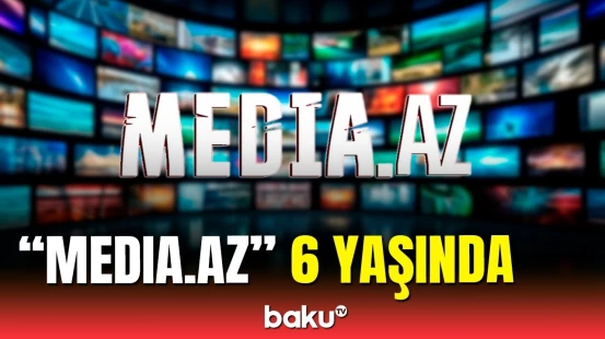 Media.az 6 yaşını qeyd edir