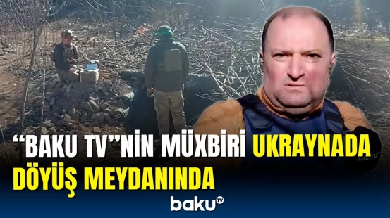 Donbasda döyüşlər şiddətlənir | "Baku TV" hadisə yerində