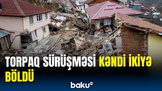 Türkiyədə torpaq sürüşməsi evləri yararsız vəziyyətə saldı